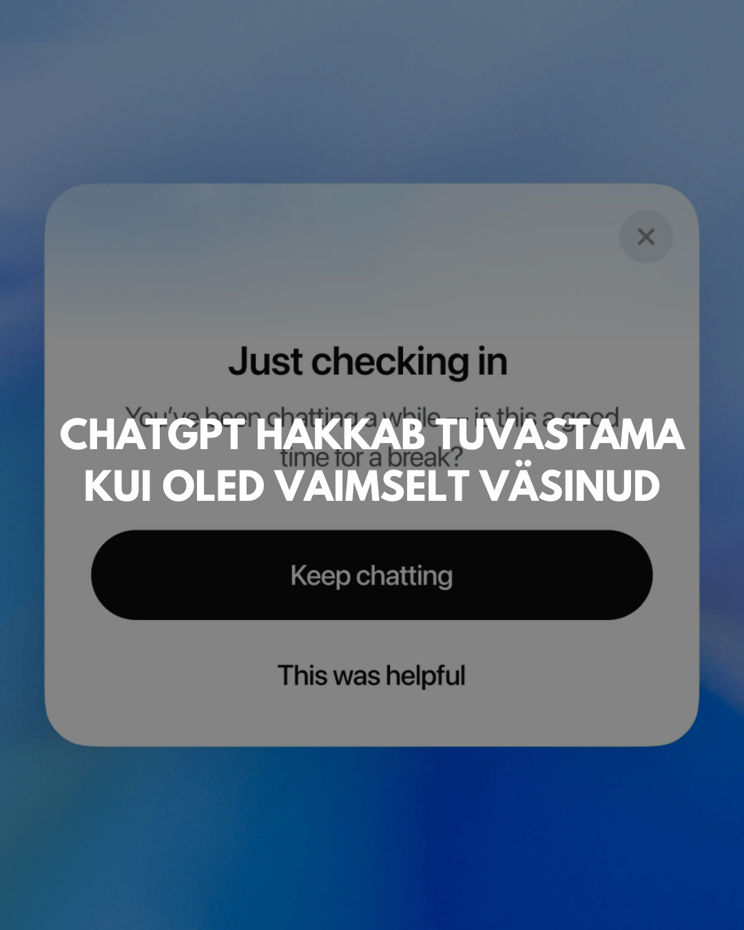 ChatGPT hakkab sinu tujusid ja meeleolu kontrollima – aga miks?