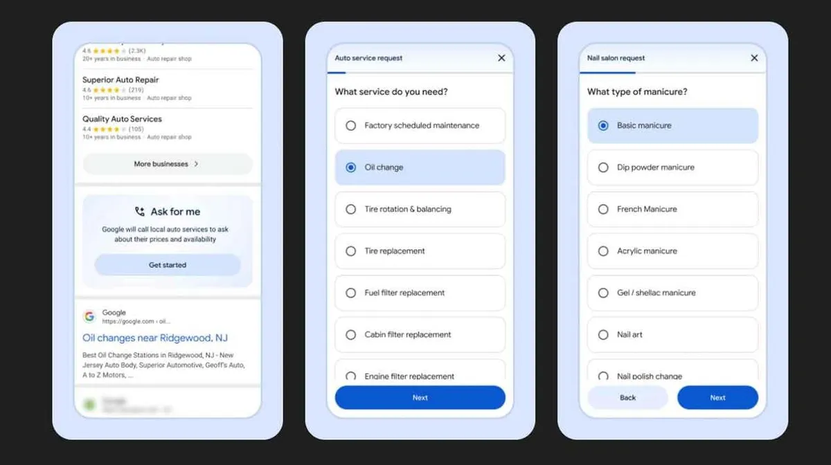 Kolm ekraanitõmmist nutitelefonilt. Esimesel ekraanil on kohalike autoremonditöökodade otsingutulemused koos võimalusega lasta Google’il hinnapäringuid teha. Keskmisel ekraanil on autoremonditeenuste valikud, näiteks õlivahetus, rehvide vahetus ja tasakaalustamine. Parempoolsel ekraanil on küünesalongi maniküüritüüpide valikud, sealhulgas põhimaniküür ja Prantsuse maniküür.